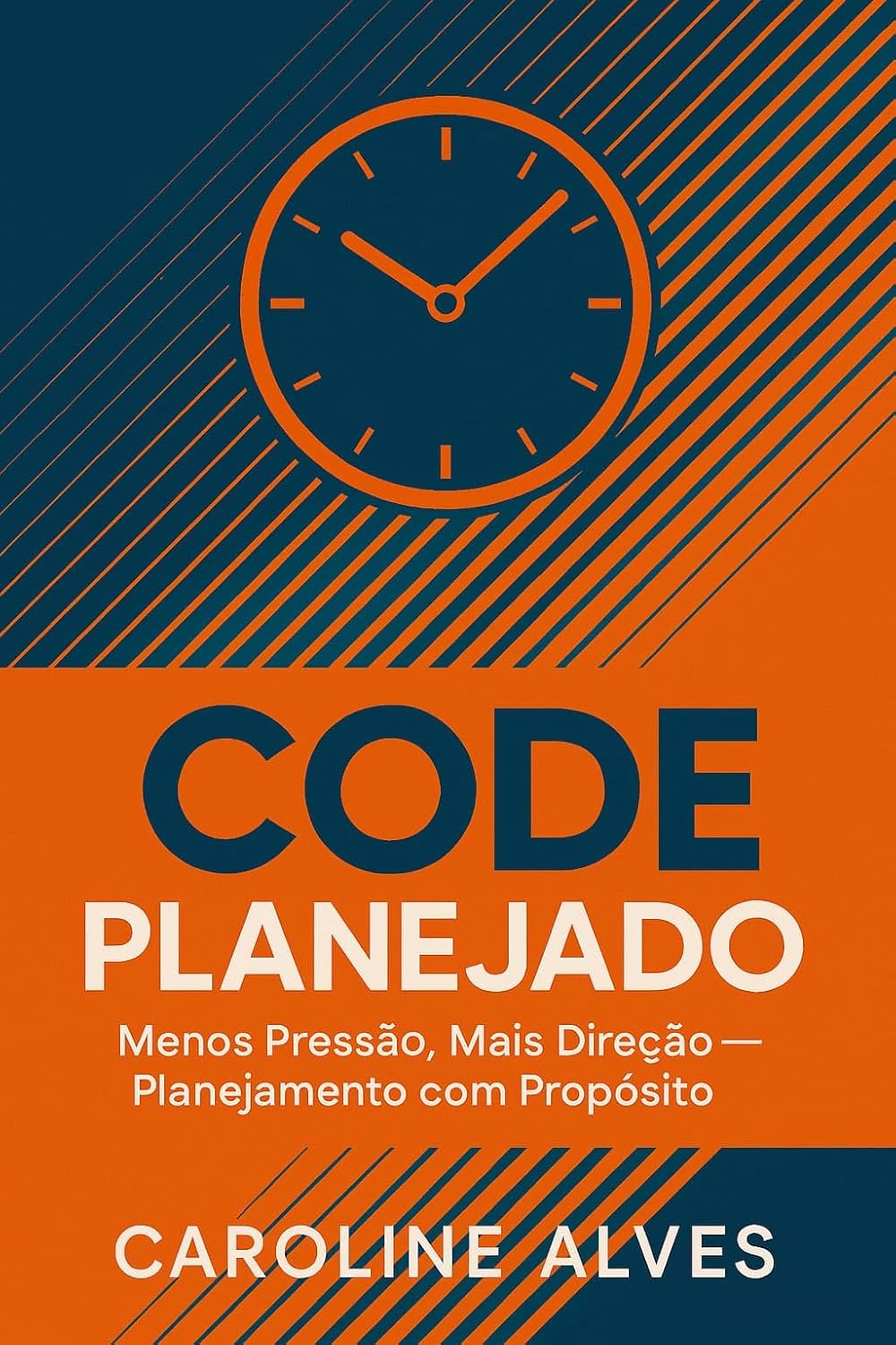 CODE PLANEJADO : MENOS PRESSÃO MAIS DIREÇÃO PLANEJAMENTO COM PROPÓSITO (CODE PLANEJADO E ESTRATÉGICO Livro 1)