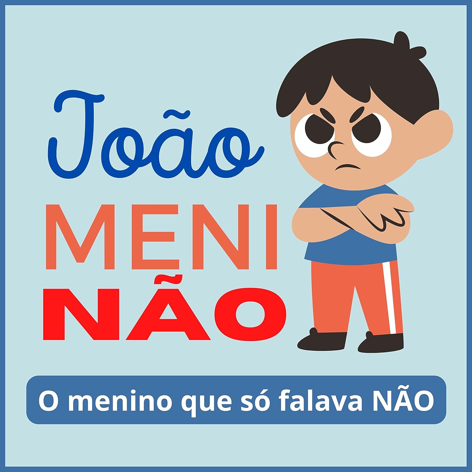 João Meninão: o menino que só falava NÃO (Pequenas histórias e grandes lições)